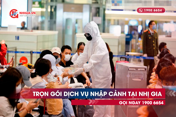 Trọn gói dịch vụ nhập cảnh cho người nước ngoài và người Việt Nam tại Nhị Gia trong mùa dịch