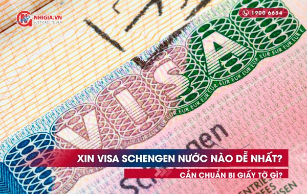 Xin visa Schengen nước nào dễ nhất? Cần chuẩn bị giấy tờ gì?