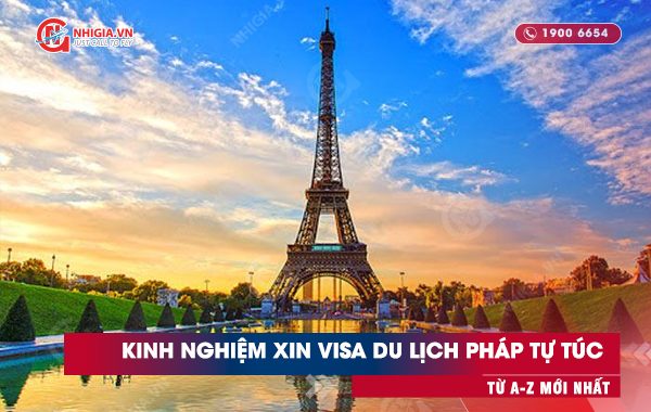Tổng hợp kinh nghiệm xin visa du lịch Pháp tự túc từ A-Z mới nhất