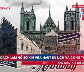 Cách làm hồ sơ xin visa Nauy du lịch và công tác đơn giản, chi tiết nhất